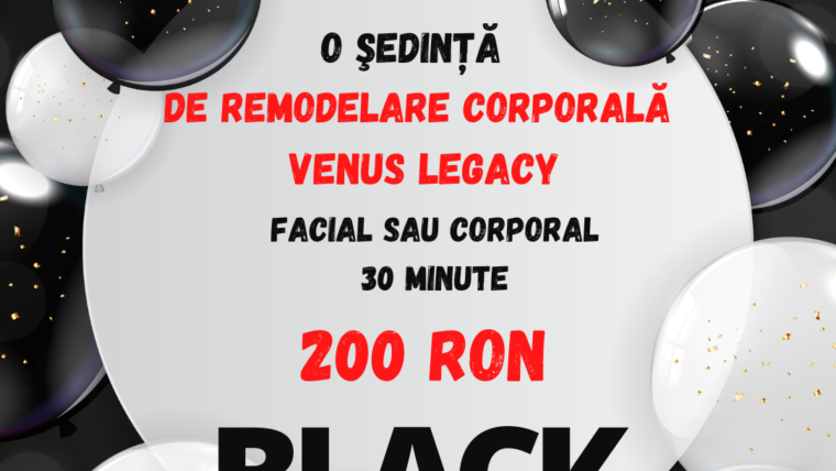 BLACK FRIDAY si VENUS LEGACY = Pielea la care visezi